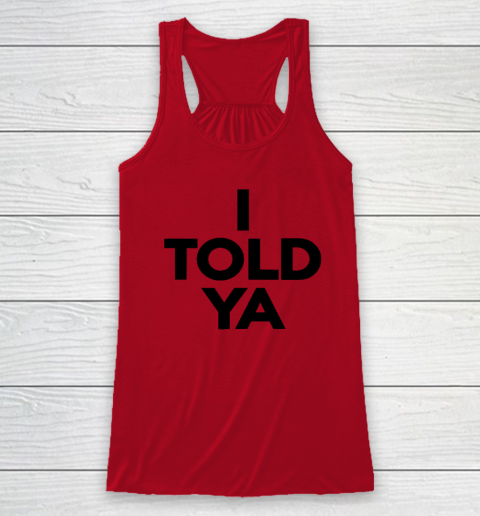 I Told Ya  Tennis  I Told You Racerback Tank 3