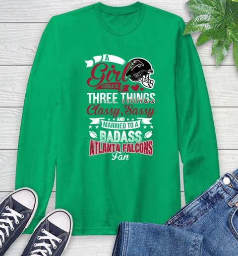 Atlanta Falcons NFL Football A Girl Should Be Three Things Classy Sassy And A Be Badass Fan Long Sleeve T-Shirt 8