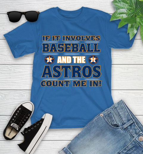 MLB If It Involves Baseball And The Houston Astros Count Me In Sports Youth T-Shirt 9