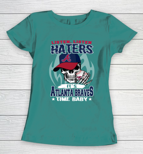 Listen Haters It is BRAVES Time Baby MLB Women's T-Shirt 10