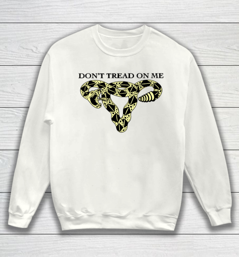 Don't Tread On Me Uterus Shirt Pro Choice Sweatshirt