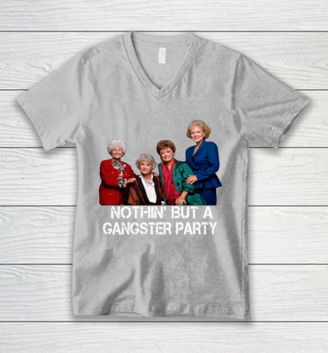 Golden Girls Shirt Bff Tee Best Friends  Nothin' But A Gangter Party V-Neck T-Shirt 3