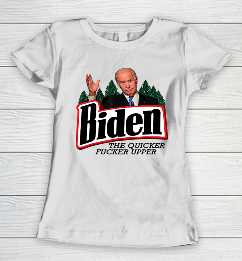Biden The Quicker Fucker Upper Women's T-Shirt