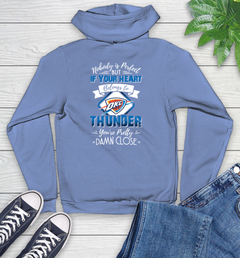 NBA Basketball Oklahoma City Thunder Nobody Is Perfect But If Your Heart Belongs To Thunder You're Pretty Damn Close Shirt Youth Hoodie 11
