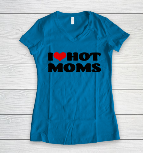 I Love Hot Moms tshirt I Heart Hot Moms Shirt Women's V-Neck T-Shirt 4