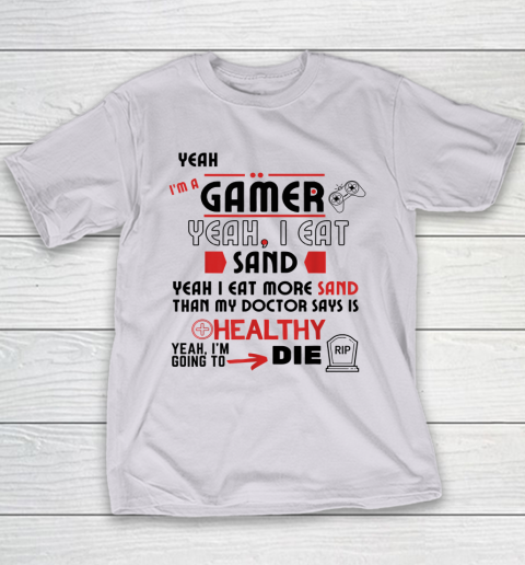 Yeah I'm Gamer Shirt Yeah I Eat Sand Going To Die Youth T-Shirt 3