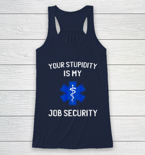 Your Stupidity is My Job Security Funny EMT EMS Paramedic Racerback Tank 8