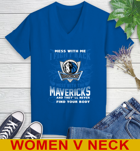NBA Basketball Dallas Mavericks Mess With Me I Fight Back Mess With My Team And They'll Never Find Your Body Shirt Women's V-Neck T-Shirt 9
