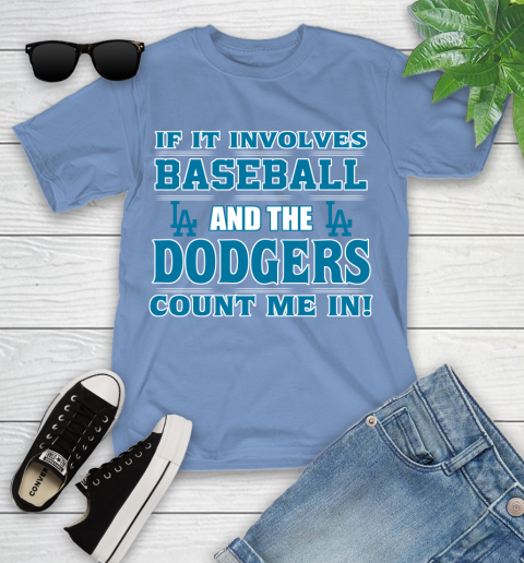 MLB If It Involves Baseball And The Los Angeles Dodgers Count Me In Sports Youth T-Shirt 11