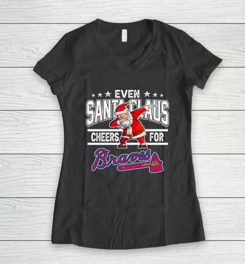 Atlanta Braves Even Santa Claus Cheers For Christmas MLB Women's V-Neck T-Shirt 6