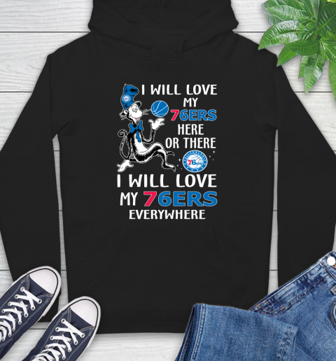 NBA Basketball Philadelphia 76ers I Will Love My 76ers Everywhere Dr Seuss Shirt Hoodie