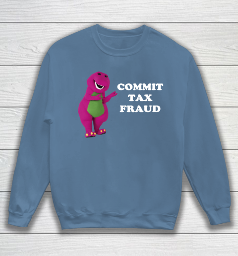 Commit Tax Fraud Funny Meme Sweatshirt 6