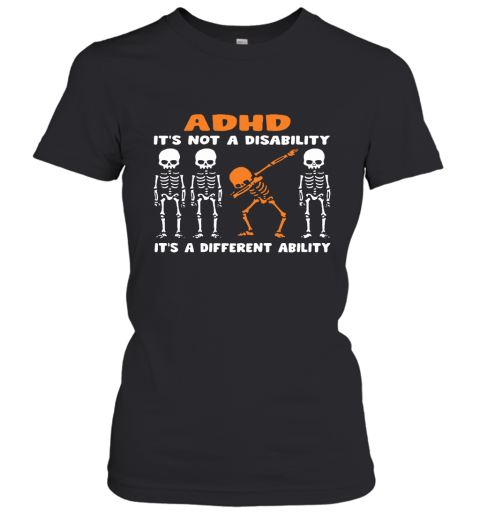 Dabbing Skeletons ADHD It's Not Disability A Different Ability Women's T-Shirt