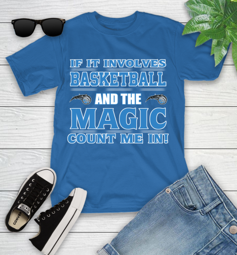 NBA If It Involves Basketball And Orlando Magic Count Me In Sports Youth T-Shirt 9