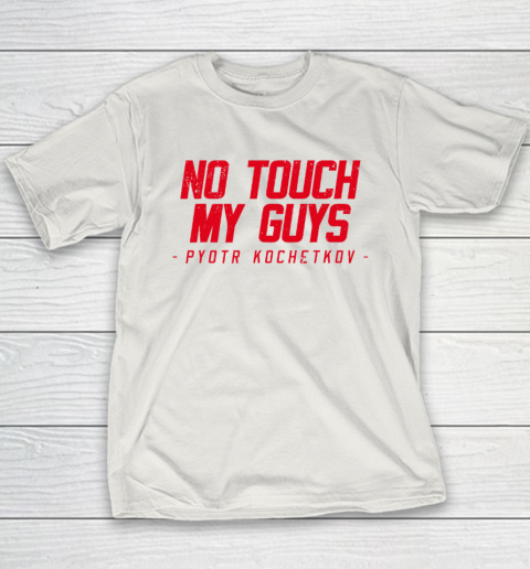 No Touch My Guys Pyotr Kochetkov Youth T-Shirt 9