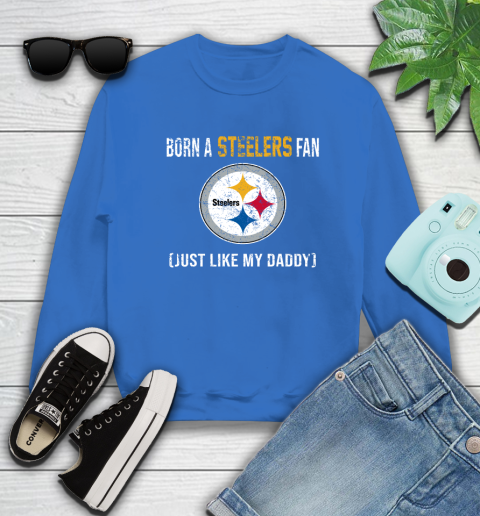 NFL Pittsburgh Steelers Football Loyal Fan Just Like My Daddy Shirt Sweatshirt 10
