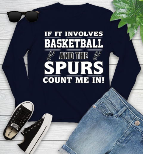 NBA If It Involves Basketball And San Antonio Spurs Count Me In Sports Youth Long Sleeve 3