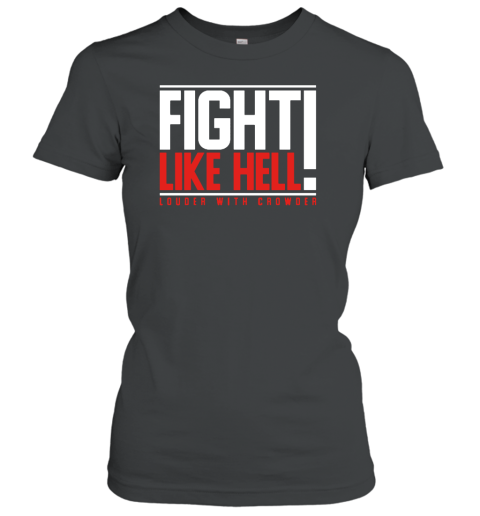 Fight Like Hell Louder With Crowder Women's T-Shirt