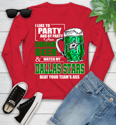 NHL I Like To Party And By Party I Mean Drink Beer And Watch My Dallas Stars Beat Your Team's Ass Hockey Youth Long Sleeve 11