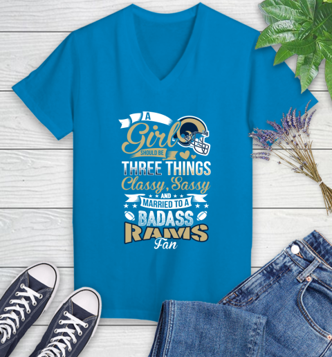 Los Angeles Rams NFL Football A Girl Should Be Three Things Classy Sassy And A Be Badass Fan Women's V-Neck T-Shirt 7