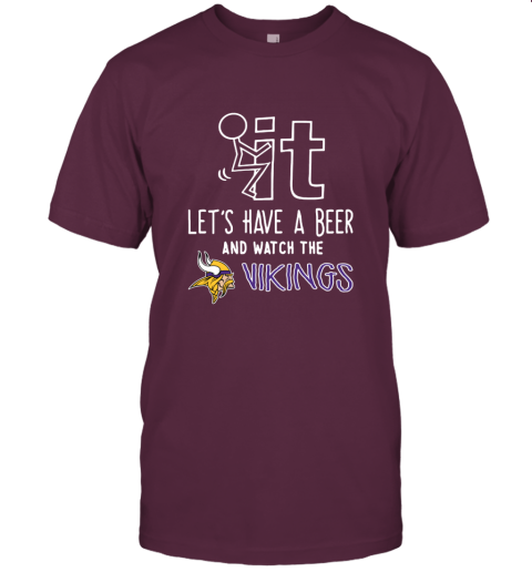 NFL Fuck It Let's Have A Beer And Watch The MINNESOTA VIKINGS LOGO t4j0 fuck it lets have a beer and watch the minnesota classic t shirt 2 front maroon