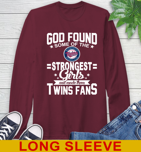 Minnesota Twins MLB Baseball God Found Some Of The Strongest Girls Adoring Fans Long Sleeve T-Shirt 7