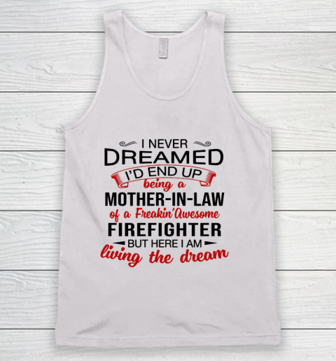 I Never Dreamed I d End Up Being A Mother In Law Of Firefigh Mother's Day Tank Top