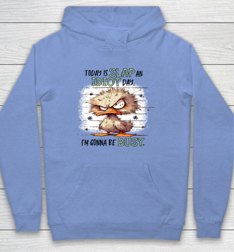 Today Is Slap An Idiot Day I'm Gonna Be Busy Hoodie 7