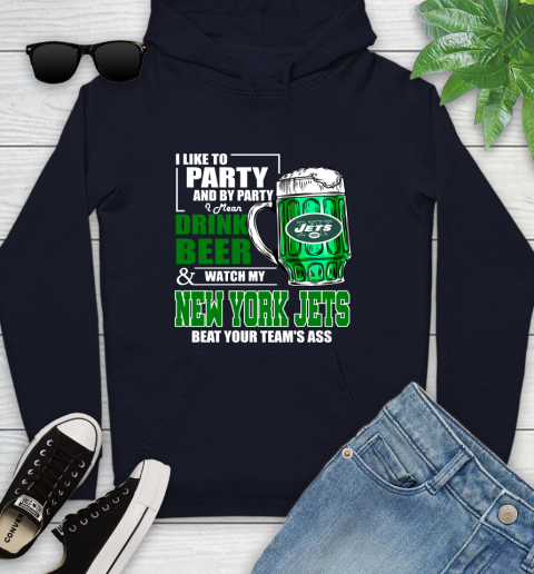 NFL I Like To Party And By Party I Mean Drink Beer and Watch My New York Jets Beat Your Team's Ass Football Youth Hoodie 3