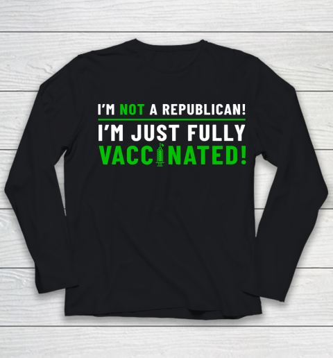 I Am Not A Republican I Am Just Fully Vaccinated Youth Long Sleeve
