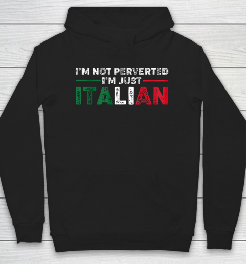 Im Not Perverted Im Just Italian Official Hoodie