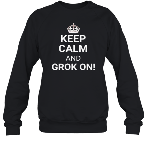 Keep Calm And Grok On Sweatshirt