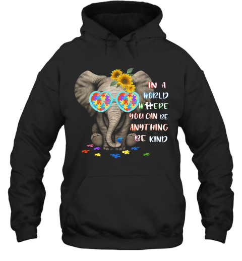 Elephant Autism In A World Where You Can Be Anything Be Kind Hoodie