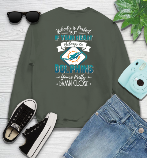 NFL Football Miami Dolphins Nobody Is Perfect But If Your Heart Belongs To Dolphins You're Pretty Damn Close Shirt Youth Sweatshirt 7