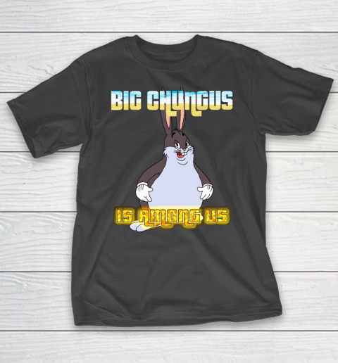 Big Chungus Is Among us shirt T-Shirt