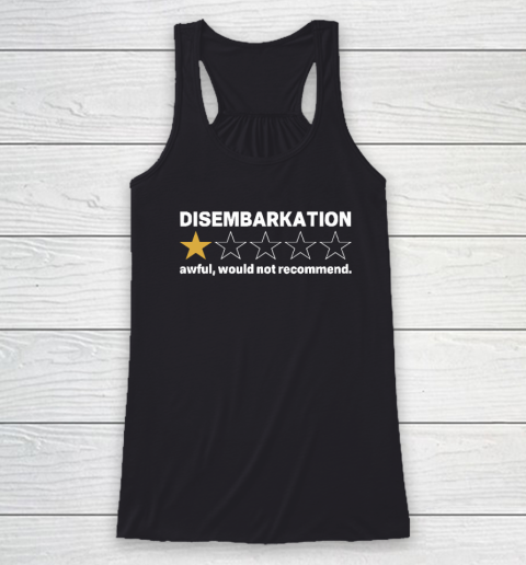 Disembarkation Awful Would Not Recommend Racerback Tank