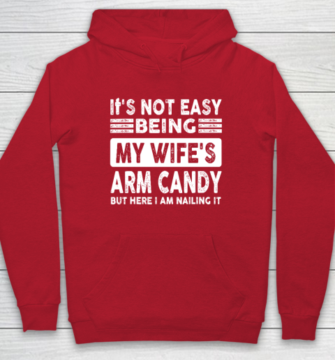 Its Not Easy Being My Wifes Arm Candy But Here I Am Nailin Hoodie 6
