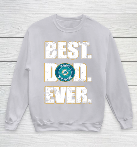 NFL Miami Dolphins Football Best Dad Ever Family Shirt Youth Sweatshirt 3