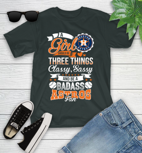 Houston Astros MLB Baseball A Girl Should Be Three Things Classy Sassy And A Be Badass Fan Youth T-Shirt 6