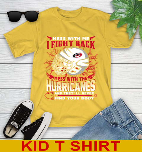 NHL Hockey Carolina Hurricanes Mess With Me I Fight Back Mess With My Team And They'll Never Find Your Body Shirt Youth T-Shirt 9
