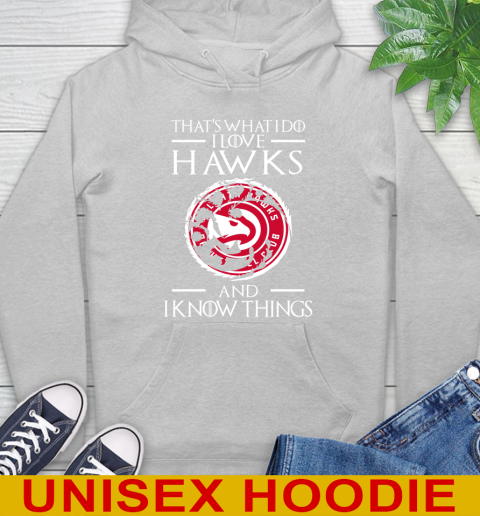 Atlanta Hawks NBA Basketball That's What I Do I Love My Team And I Know Things Game Of Thrones 18