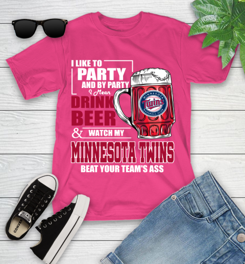 MLB I Like To Party And By Party I Mean Drink Beer And Watch My Minnesota Twins Beat Your Team's Ass Baseball Youth T-Shirt 11