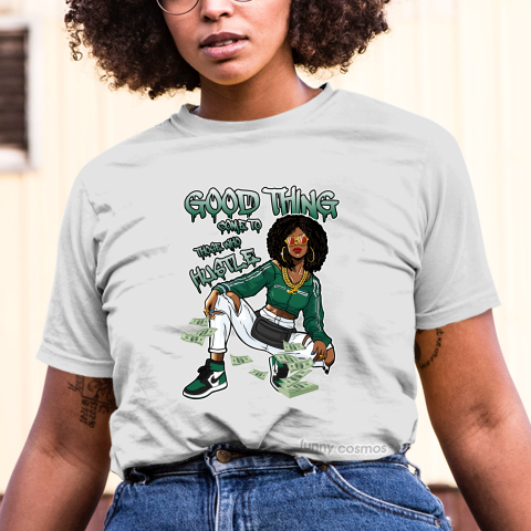 Jordan 1 Pine Green Matching Sneaker Tshirt For Woman For Girl Good Things Come To Those Who Hustle Black Jordan Shirt