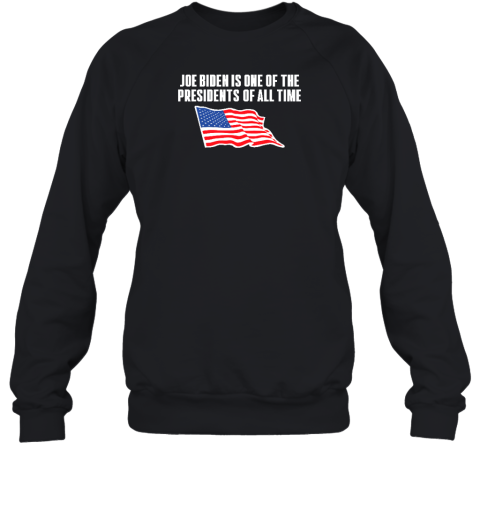 Shitheadsteve Store Joe Biden Is One Of The Presidents Of All Time Sweatshirt