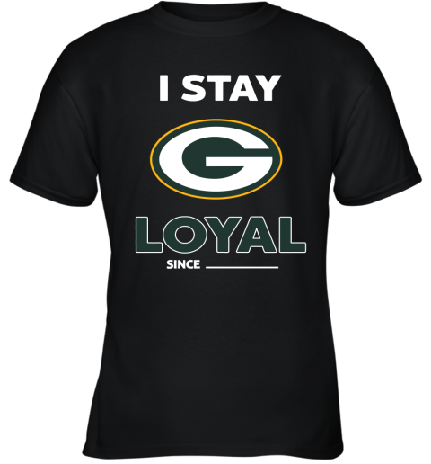 Green Bay Packers I Stay Loyal Since Personalized Youth T-Shirt