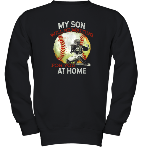 My Son Will Be Waiting on You At Home Baseball Catcher Youth Sweatshirt