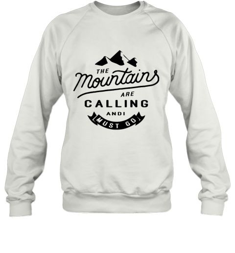 The Mountains Are Calling And I Must Go Sweatshirt