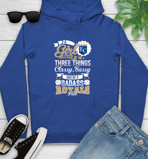 Kansas City Royals MLB Baseball A Girl Should Be Three Things Classy Sassy And A Be Badass Fan Youth Hoodie 11