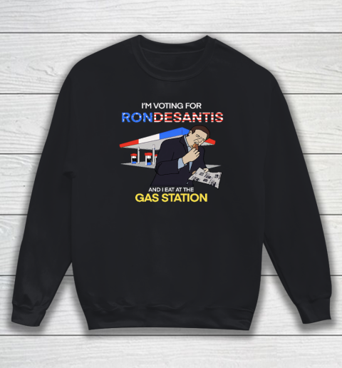 I'm Voting For Ron Desantis And I Eat At The Gas Station Sweatshirt