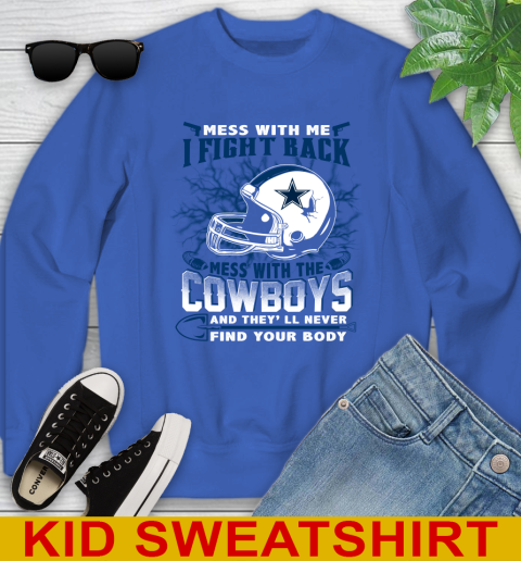 NFL Football Dallas Cowboys Mess With Me I Fight Back Mess With My Team And They'll Never Find Your Body Shirt Youth Sweatshirt 6